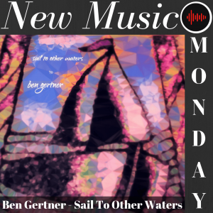 Ben Gertner - Sail To Other Waters